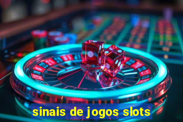 sinais de jogos slots