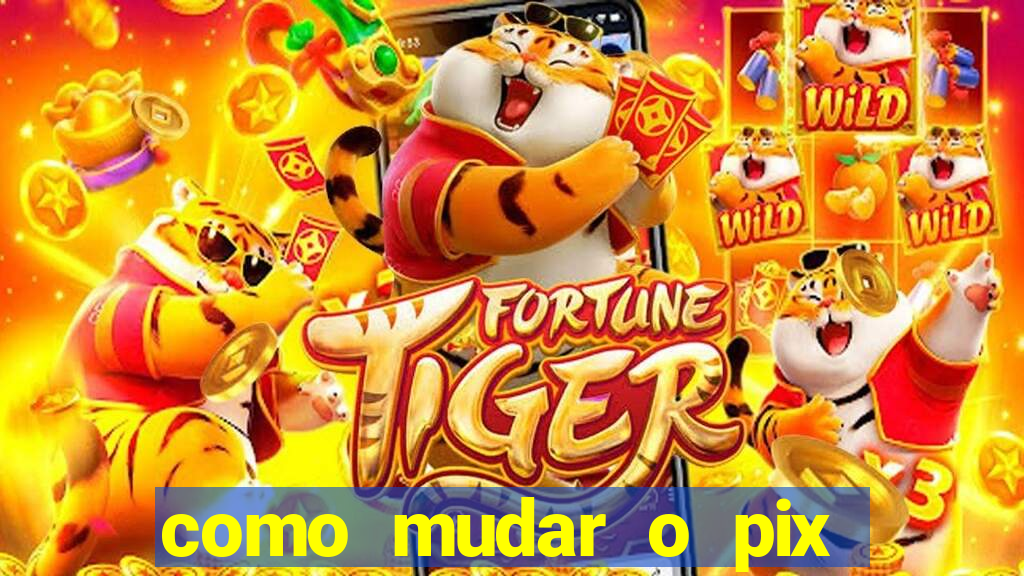 como mudar o pix no jogo do tigre