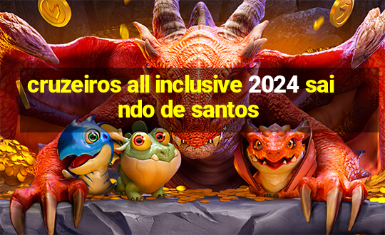 cruzeiros all inclusive 2024 saindo de santos