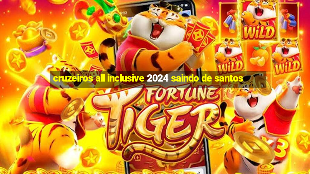 cruzeiros all inclusive 2024 saindo de santos