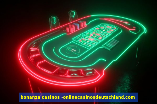 bonanza casinos -onlinecasinosdeutschland.com