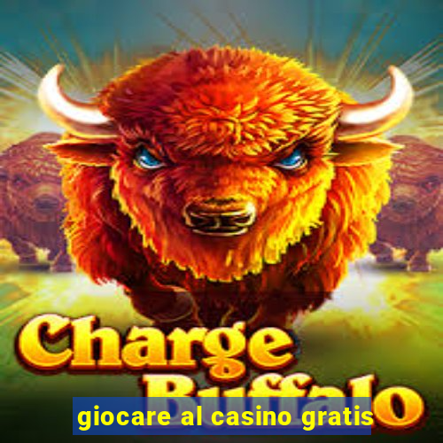 giocare al casino gratis