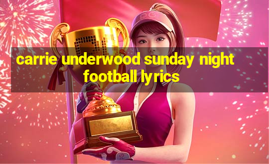 carrie underwood sunday night football lyrics