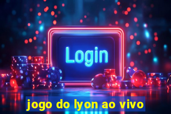 jogo do lyon ao vivo