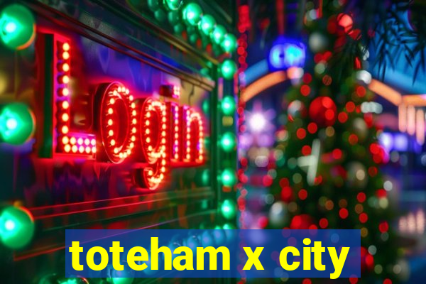 toteham x city