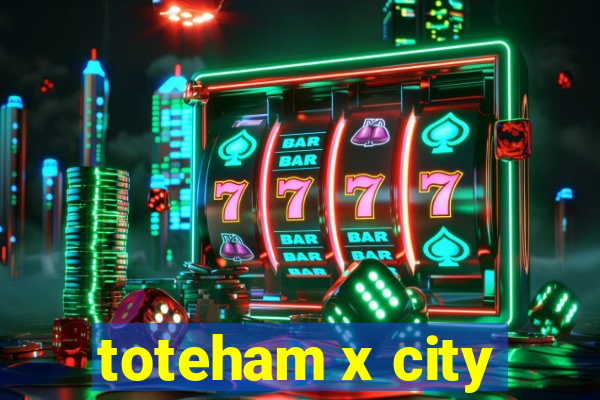 toteham x city