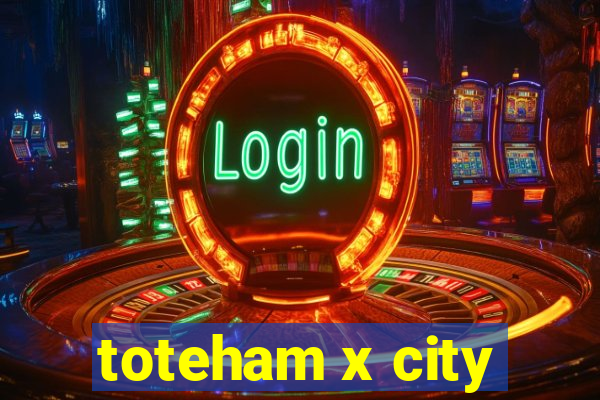 toteham x city