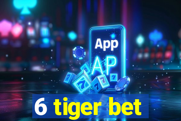 6 tiger bet