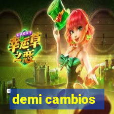 demi cambios