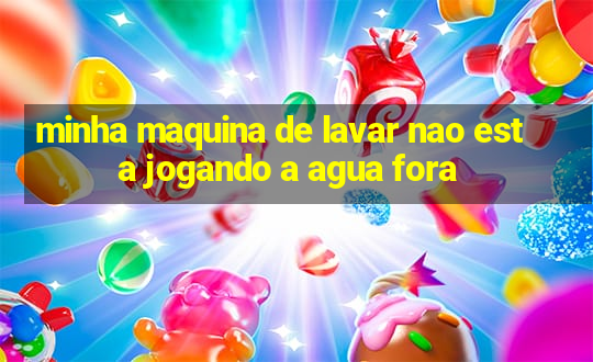 minha maquina de lavar nao esta jogando a agua fora