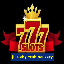 jilin city fruit delivery