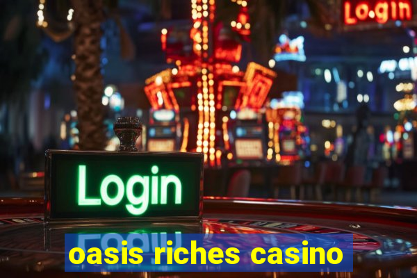 oasis riches casino