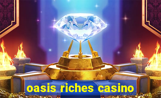 oasis riches casino