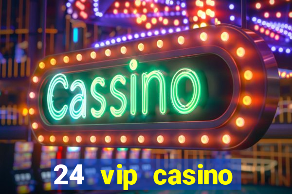 24 vip casino bonus codes