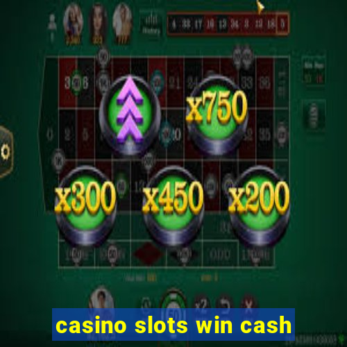 casino slots win cash