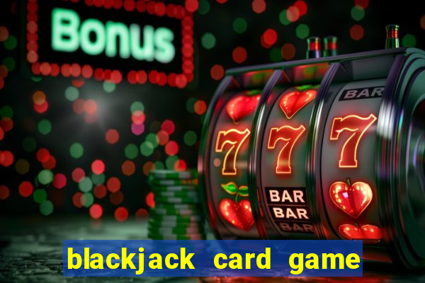 blackjack card game how to play