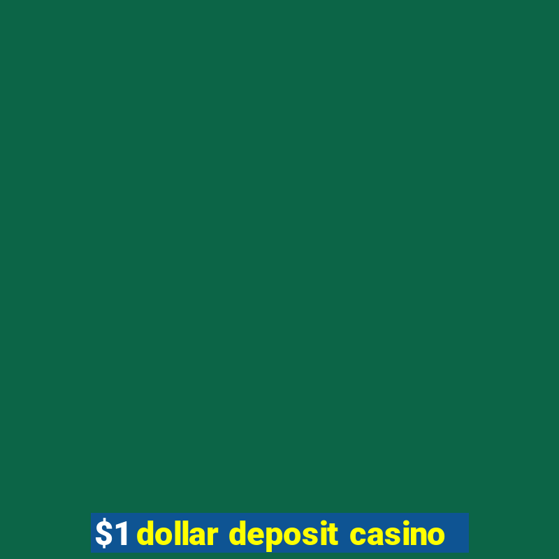 $1 dollar deposit casino