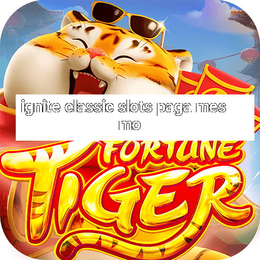 ignite classic slots paga mesmo