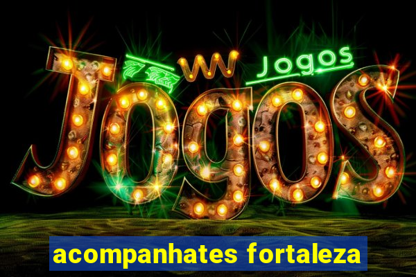 acompanhates fortaleza