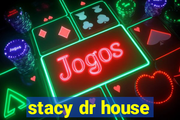 stacy dr house