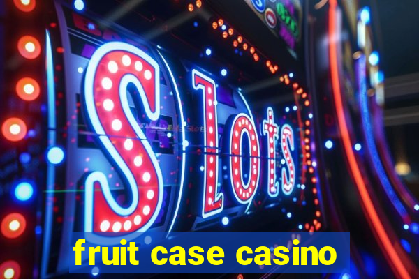 fruit case casino