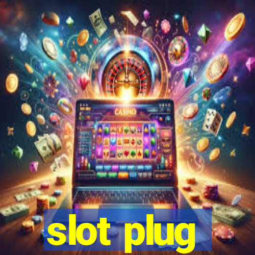 slot plug