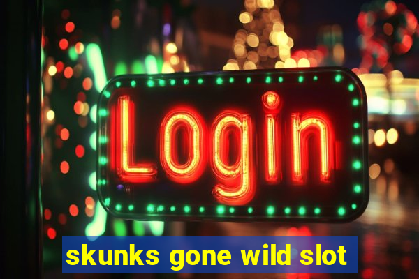 skunks gone wild slot