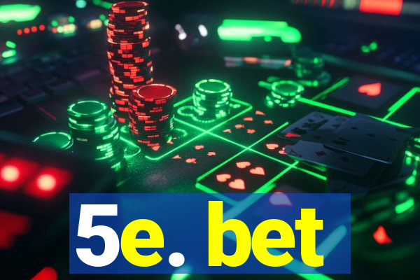 5e. bet