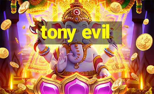 tony evil