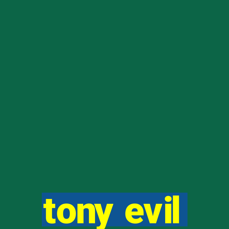 tony evil