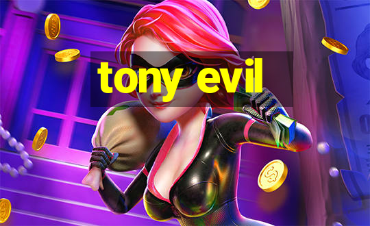 tony evil