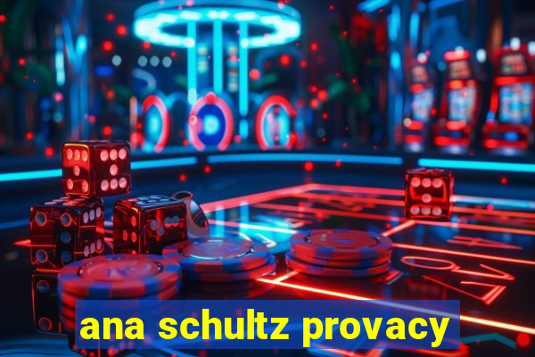 ana schultz provacy