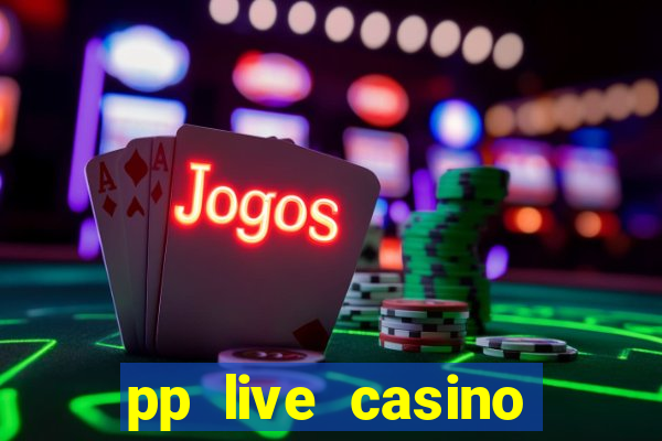 pp live casino esporte da sorte