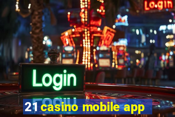 21 casino mobile app