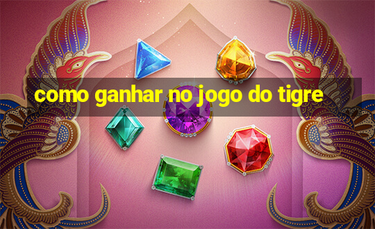 como ganhar no jogo do tigre