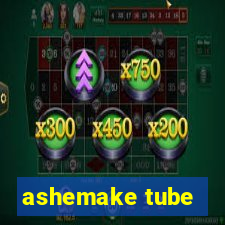 ashemake tube