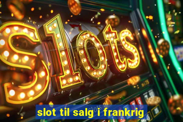 slot til salg i frankrig