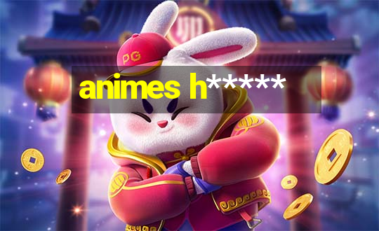 animes h*****