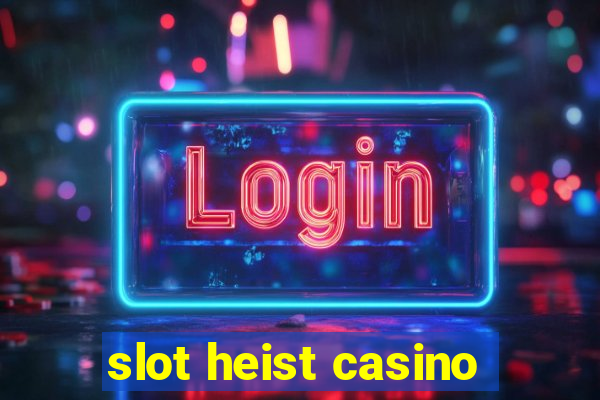 slot heist casino