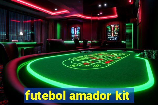 futebol amador kit