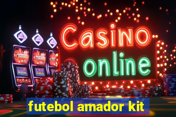 futebol amador kit