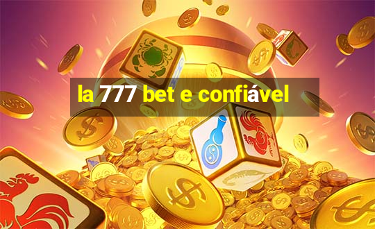 la 777 bet e confiável