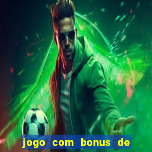 jogo com bonus de cadastro sem deposito