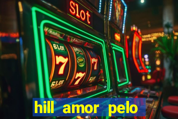 hill amor pelo jogo online