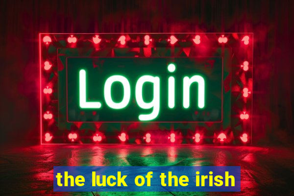 the luck of the irish