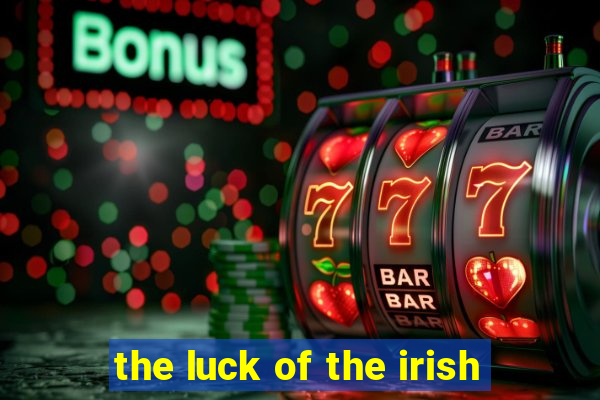 the luck of the irish