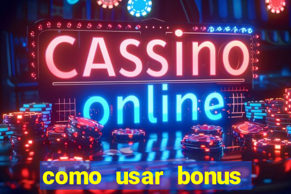 como usar bonus cassino vai de bet