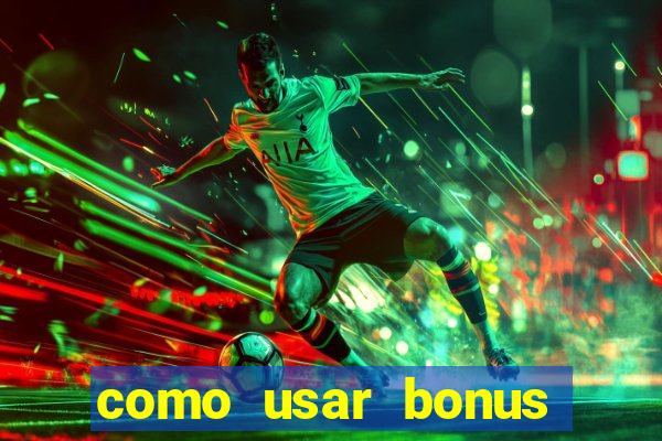 como usar bonus cassino vai de bet