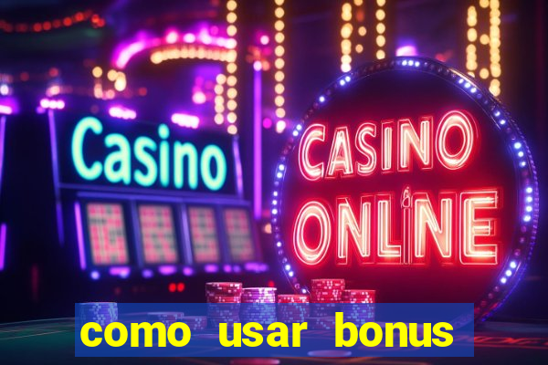 como usar bonus cassino vai de bet