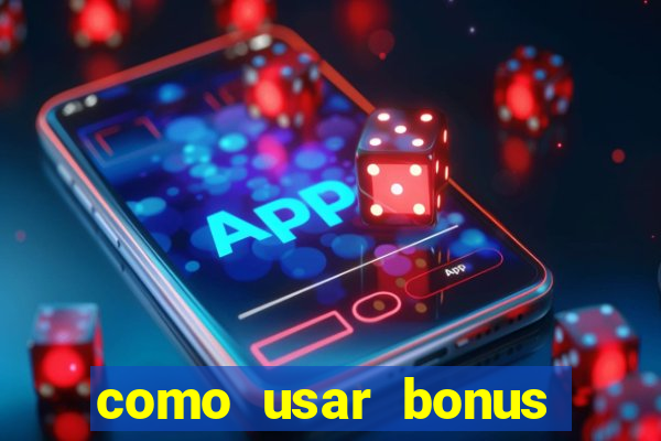 como usar bonus cassino vai de bet